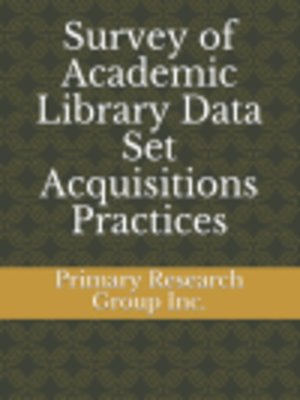 cover image of Survey of Academic Library Data Set Acquisitions Practices
